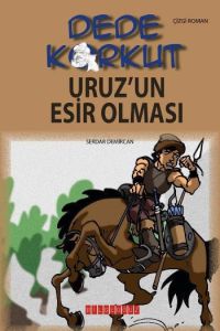 Dede Korkut - Uruz’un Esir Olması                                                                                                                                                                                                                              