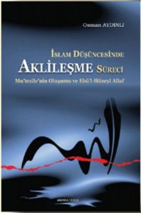 İslam Düşüncesinde Aklileşme Süreci                                                                                                                                                                                                                            