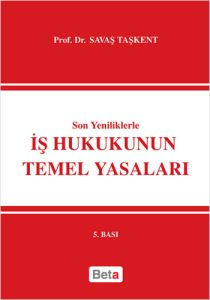 Son Yeniliklerle İş Hukukunun Temel Yasaları                                                                                                                                                                                                                   
