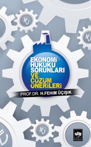 Ekonomi Hukuku Sorunları ve Çözüm Önerileri                                                                                                                                                                                                                    