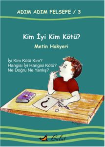Adım Adım Felsefe 3 Kim İyi Kim Kötü?                                                                                                                                                                                                                          