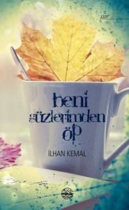 Beni Gözlerimden Öp                                                                                                                                                                                                                                            