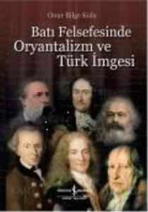 Batı Felsfesinde Oryantalizm ve Türk İmgesi                                                                                                                                                                                                                    