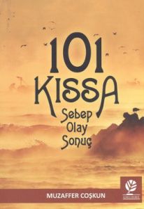 101 Kıssa: Sebep - Olay - Sonuç                                                                                                                                                                                                                                