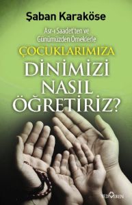 Çocuklarımıza Dinimizi Nasıl Öğretiriz?                                                                                                                                                                                                                        