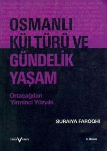 Osmanlı Kültürü ve Gündelik Yaşam                                                                                                                                                                                                                              