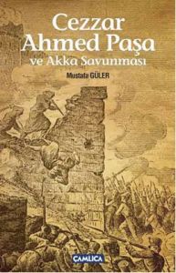 Cezzar Ahmed Paşa ve Akka Savunması                                                                                                                                                                                                                            