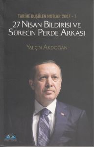 27 Nisan Bildirisi ve Sürecin Perde Arkası Tarihe                                                                                                                                                                                                              