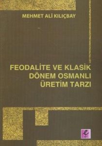 Feodalite ve Klasik Dönem Osmanlı Üretim Tarzı                                                                                                                                                                                                                 