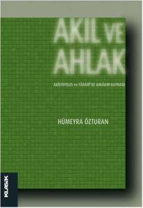 Akıl ve Ahlak Aristoteles ve Farabiide Ahlakın Kay                                                                                                                                                                                                             
