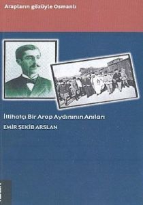 İttihatçı Bir Arap Aydınının Anıları Arapların Göz                                                                                                                                                                                                             