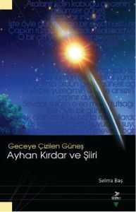 Geceye Çizilen Güneş Ayhan Kırdar ve Şiiri                                                                                                                                                                                                                     