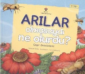 Arılar Olmasaydı Ne Olurdu?                                                                                                                                                                                                                                    