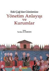 Eski Çağ’dan Günümüze Yönetim Anlayışı ve Kurumlar                                                                                                                                                                                                             