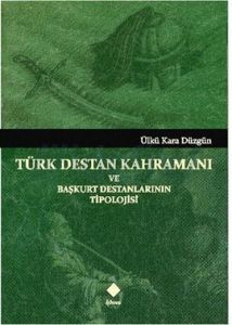 Türk Destan Kahramanı ve Başkurt Destanlarının Tip                                                                                                                                                                                                             