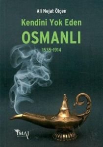 Kendini Yok Eden Osmanlı 1535 - 1914                                                                                                                                                                                                                           
