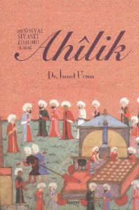 Bir Sosyal Siyaset Kurumu Olarak Ahilik                                                                                                                                                                                                                        
