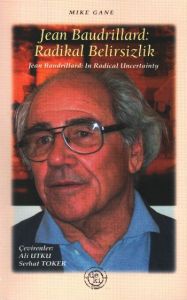 Jean Baudrillard: Radikal Belirsizlik                                                                                                                                                                                                                          