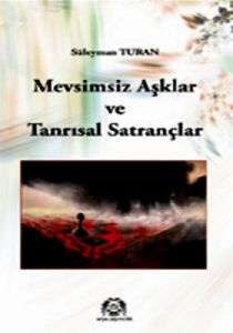 Mevsimsiz Aşklar  ve Tanrısal Satrançlar                                                                                                                                                                                                                       