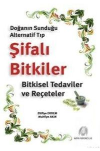 Doğanın Sunduğu Alternatif Tıp Şifalı Bitkiler                                                                                                                                                                                                                 