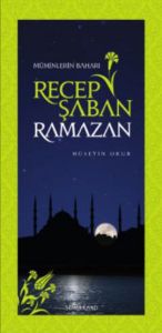 Recep Şaban Ramazan - Müminlerin Baharı                                                                                                                                                                                                                        