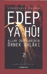 Edep Ya Hu! - Allah Dostlarının Örnek Ahlakı - 2                                                                                                                                                                                                               