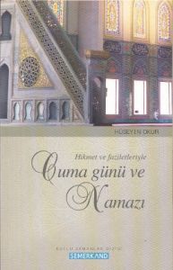 Hikmet ve Faziletleriyle Cuma Günü ve Namazı                                                                                                                                                                                                                   