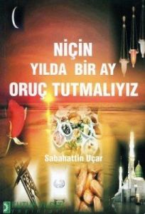 Niçin Yılda Bir Ay Oruç Tutmalıyız                                                                                                                                                                                                                             