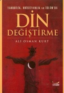 Yahudilik, Hristiyanlık ve İslam’da Din Değiştirme                                                                                                                                                                                                             