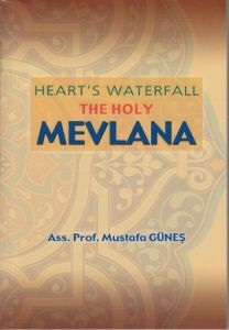 Heart’s Waterfall the Holy Mevlana                                                                                                                                                                                                                             