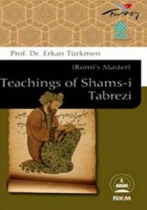 Teachings of Shams-i Tabrezi (Rumi’s Master)                                                                                                                                                                                                                   