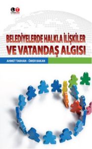 Belediyelerde Halkla İlişkiler ve Vatandaş Algısı                                                                                                                                                                                                              