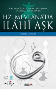 Hz. Mevlana’da İlahi Aşk                                                                                                                                                                                                                                       