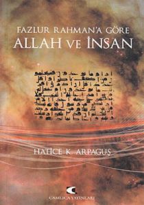 Fazlur Rahman’a Göre Allah ve İnsan                                                                                                                                                                                                                            