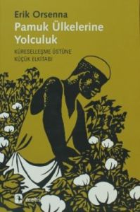 Pamuk Ülkelerine Yolculuk - Küreselleşme Üstüne Kü                                                                                                                                                                                                             