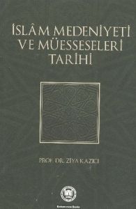 İslam Medeniyeti ve Müesseseleri Tarihi                                                                                                                                                                                                                        