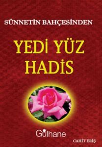 Sünnetin Bahçesinden Yedi Yüz Hadis                                                                                                                                                                                                                            