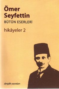 Ömer Seyfettin Bütün Eserleri Hikayeler 2                                                                                                                                                                                                                      