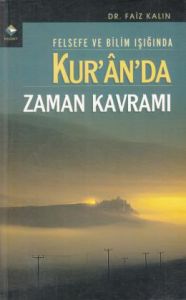 Felsefe ve Bilim Işığında Kur'ân'da Zaman Kavramı                                                                                                                                                                                                              