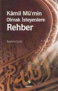 Kamil Mü'min Olmak İsteyenlere Rehber                                                                                                                                                                                                                          