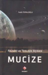 Felsefi ve Teolojik Açıdan Mucize                                                                                                                                                                                                                              