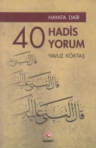 Hayata Dair 40 Hadis, 40 Yorum                                                                                                                                                                                                                                 