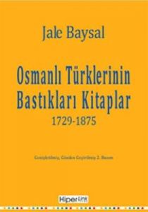 Osmanlı Türklerinin Bastıkları Kitaplar: 1729-1875                                                                                                                                                                                                             