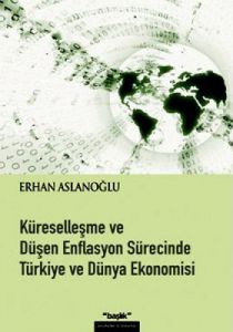 Küreselleşme ve Düşen Enflasyon Sürecinde Türkiye                                                                                                                                                                                                              