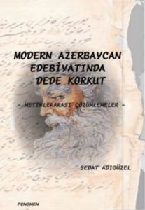 Modern Azerbaycan Edebiyatında Dede Korkut                                                                                                                                                                                                                     