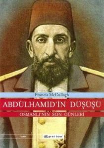 Abdülhamid'in Düşüşü (Ciltli) Osmanlı'nın Son Günl                                                                                                                                                                                                             
