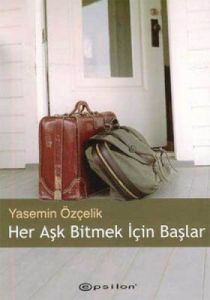 Her Aşk Bitmek İçin Başlar                                                                                                                                                                                                                                     