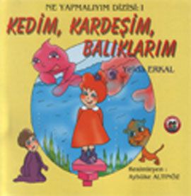 Kedim, Kardeşim, Balıklarım                                                                                                                                                                                                                                    