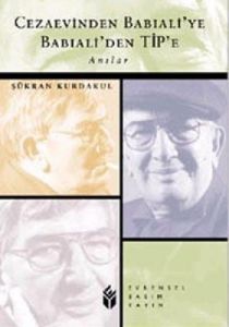 Cezaevinden Babıali'ye Babıali'den Tip'e Anılar                                                                                                                                                                                                                