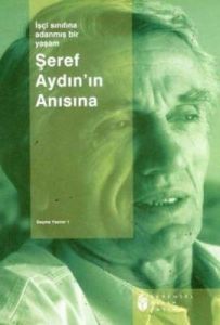 Şeref Aydın'ın Anısınaİşçi Sınıfına Adanmış Bir Ya                                                                                                                                                                                                             